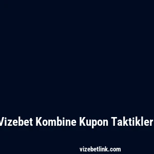 Vizebet Kombine Kupon Taktikleri